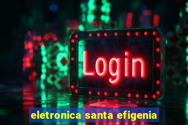 eletronica santa efigenia